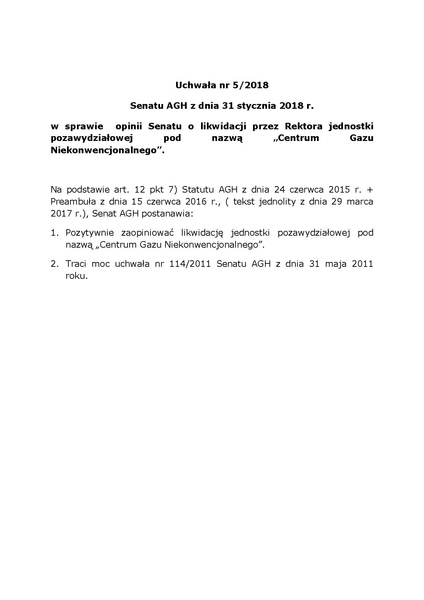 Plik:Uchwała nr 5 2018 Senatu AGH z dnia 31 stycznia 2018 r. w sprawie likwidacji jednostki pozawydziałowej pod nazwą Centrum Gazu Niekonwencjonalnego.pdf